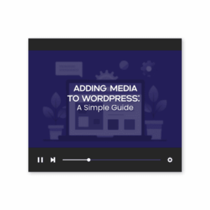 Adding Media to WordPress: A Simple Guide