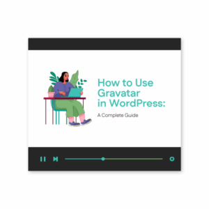 How to Use Gravatar in WordPress: A Complete Guide
