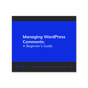 Managing WordPress Comments: A Beginner’s Guide