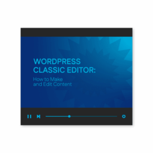 WordPress Classic Editor: How to Make and Edit Content